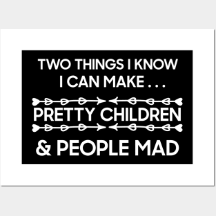 TWO THINGS I KNOW I CAN MAKE PRETTY CHILDREN AND PEOPLE MAD Posters and Art